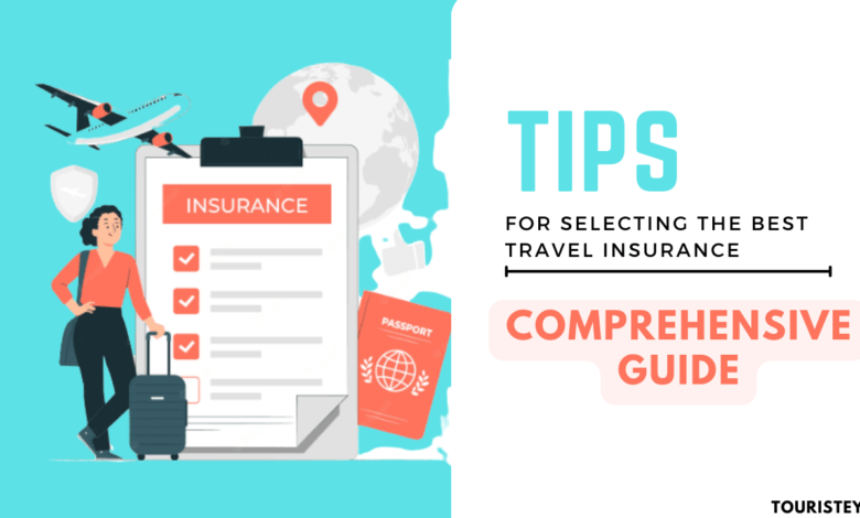 Tips for Selecting the Best Travel Insurance: A Comprehensive Guide